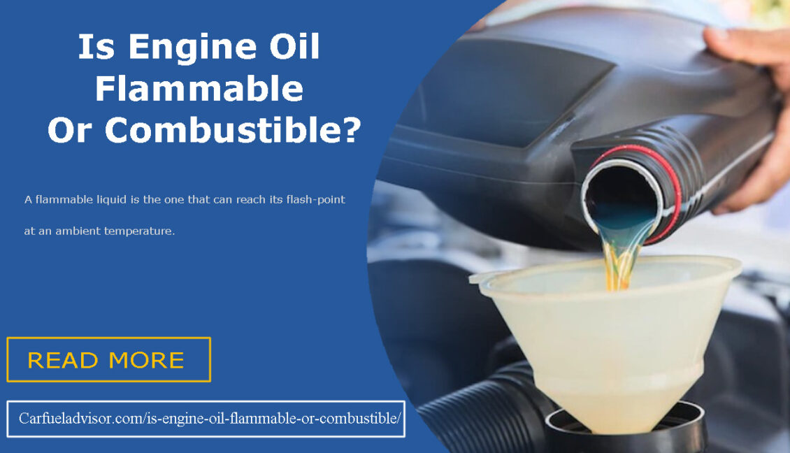 Is Engine Oil Flammable Or Combustible What No One Is Talking About