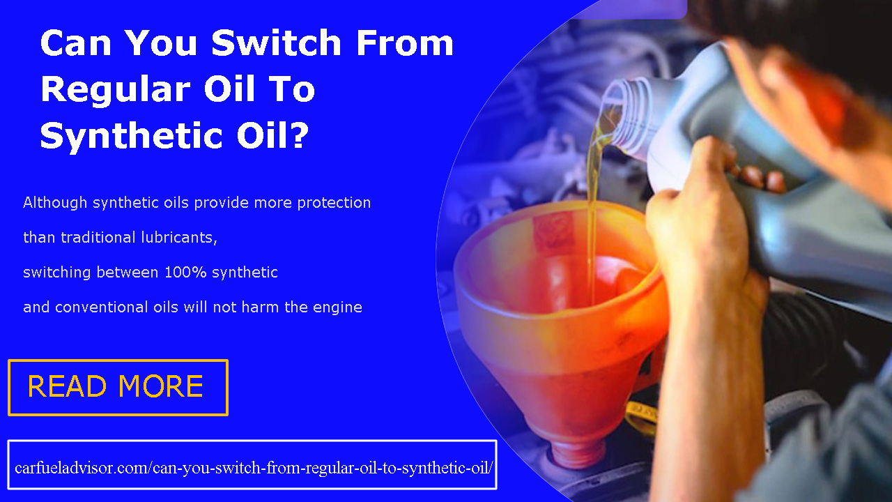 Can You Switch From Regular Oil To Synthetic Oil
