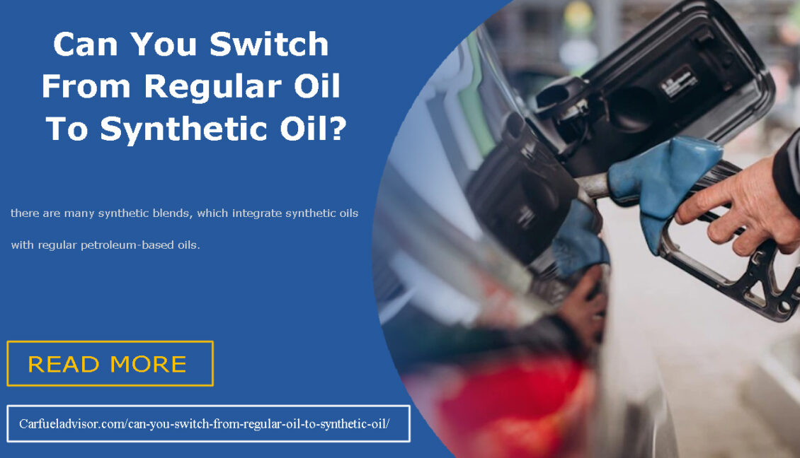 Is It Bad To Switch From Synthetic To Conventional Oil Can You Switch From Regular Oil To Synthetic Oil?
