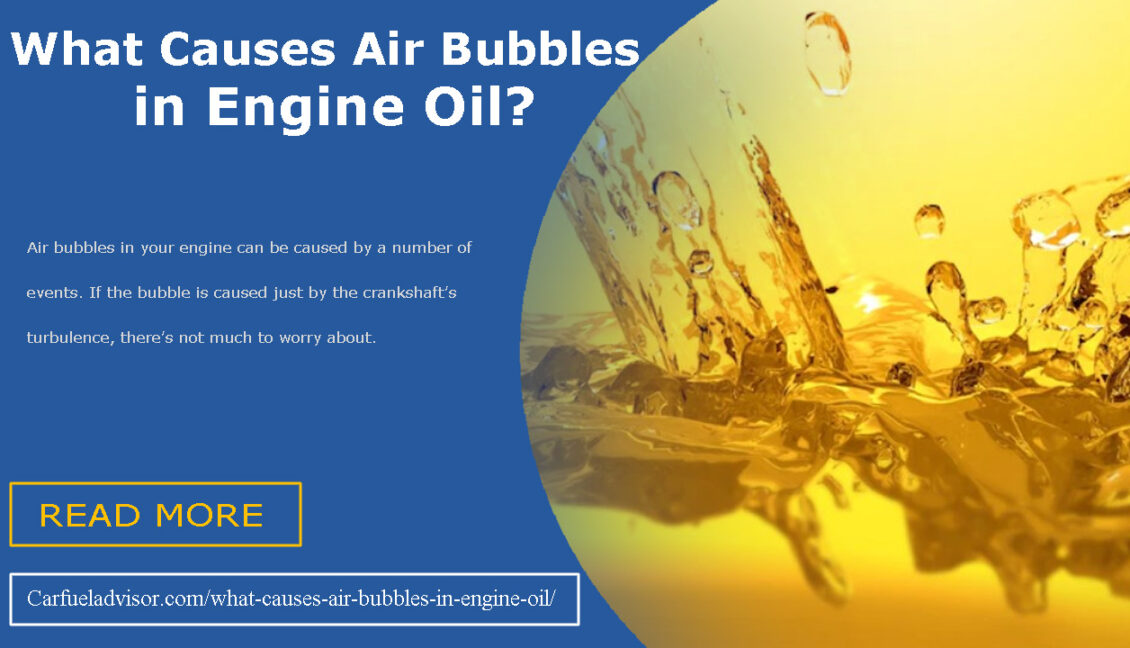 What Causes Air Bubbles in Engine Oil? Explained Car Fuel Advisor
